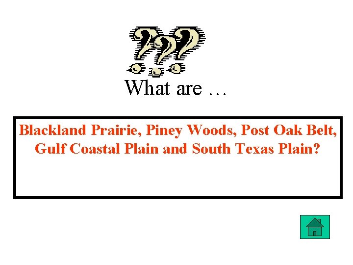 What are … Blackland Prairie, Piney Woods, Post Oak Belt, Gulf Coastal Plain and