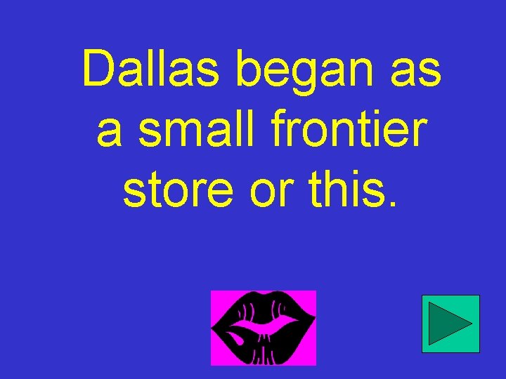 Dallas began as a small frontier store or this. 