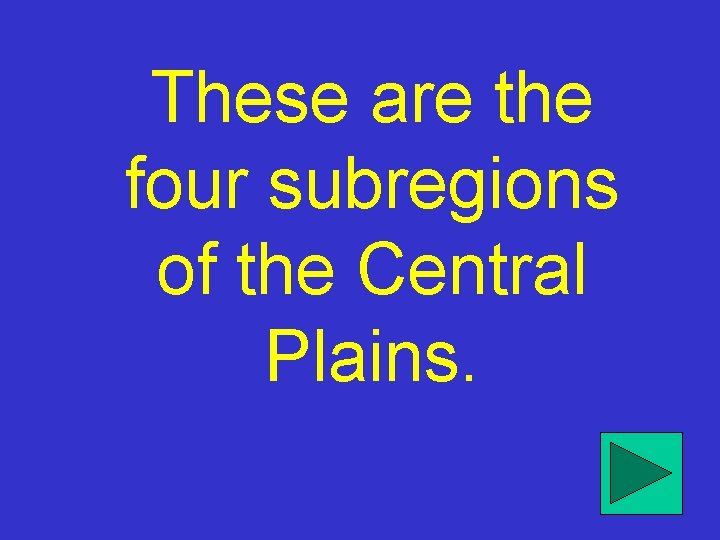 These are the four subregions of the Central Plains. 