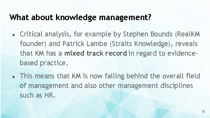 What about knowledge management? ● Critical analysis, for example by Stephen Bounds (Real. KM