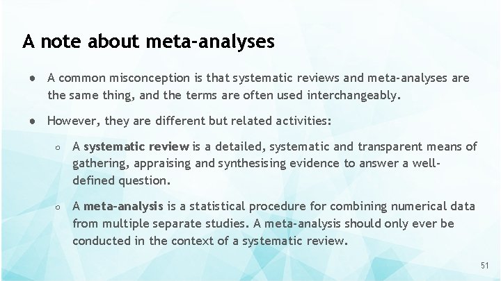 A note about meta-analyses ● A common misconception is that systematic reviews and meta-analyses