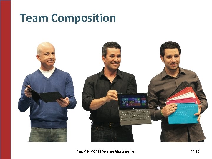 Team Composition Copyright © 2015 Pearson Education, Inc. 10 -19 