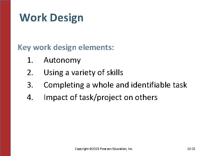 Work Design Key work design elements: 1. Autonomy 2. Using a variety of skills