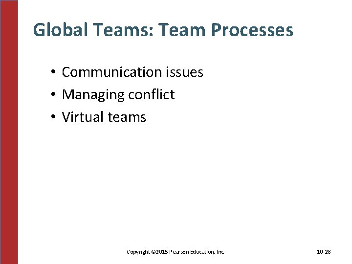 Global Teams: Team Processes • Communication issues • Managing conflict • Virtual teams Copyright