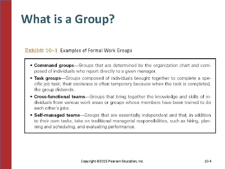 What is a Group? Copyright © 2015 Pearson Education, Inc. 10 -4 