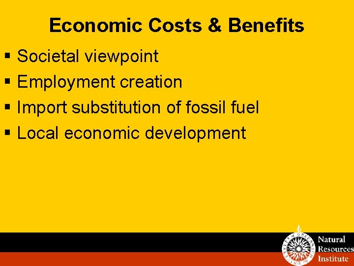 Economic Costs & Benefits § Societal viewpoint § Employment creation § Import substitution of