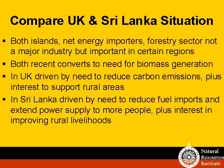 Compare UK & Sri Lanka Situation § Both islands, net energy importers, forestry sector