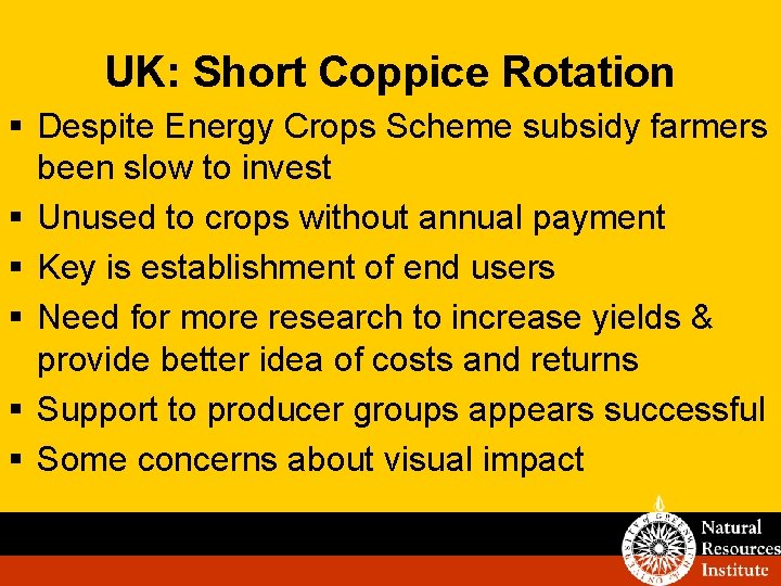 UK: Short Coppice Rotation § Despite Energy Crops Scheme subsidy farmers been slow to