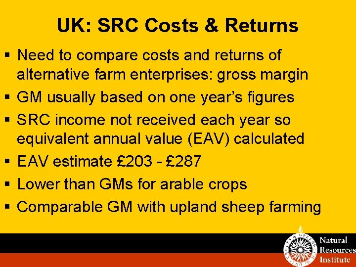 UK: SRC Costs & Returns § Need to compare costs and returns of alternative