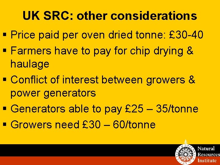 UK SRC: other considerations § Price paid per oven dried tonne: £ 30 -40