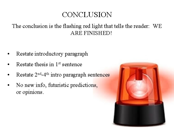 CONCLUSION The conclusion is the flashing red light that tells the reader: WE ARE CONCLUSION The conclusion is the flashing red light that tells the reader: WE ARE
