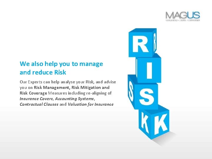 We also help you to manage and reduce Risk Our Experts can help analyse