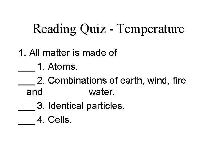 Reading Quiz - Temperature 1. All matter is made of ___ 1. Atoms. ___