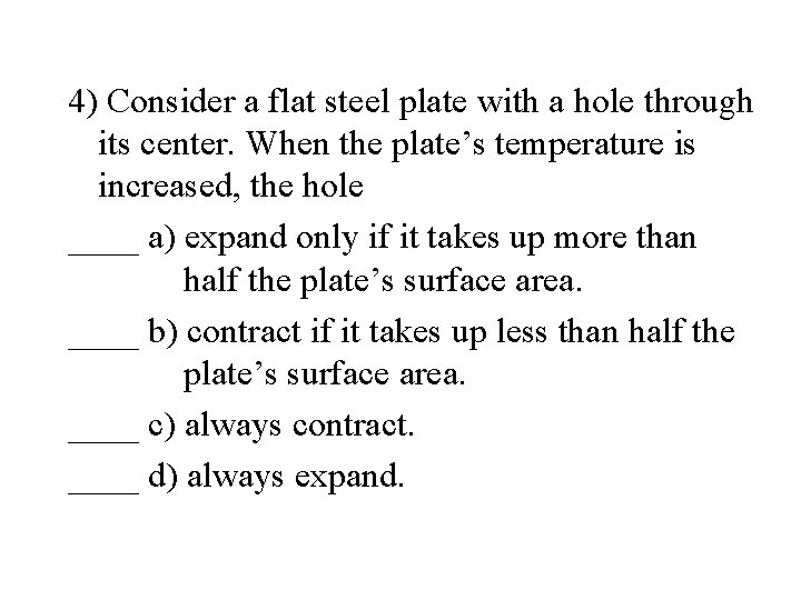 4) Consider a flat steel plate with a hole through its center. When the