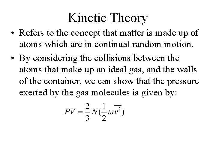 Kinetic Theory • Refers to the concept that matter is made up of atoms