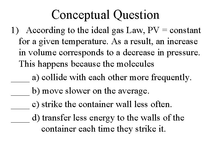 Conceptual Question 1) According to the ideal gas Law, PV = constant for a