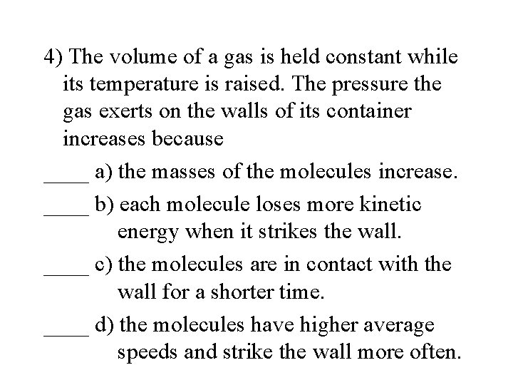 4) The volume of a gas is held constant while its temperature is raised.