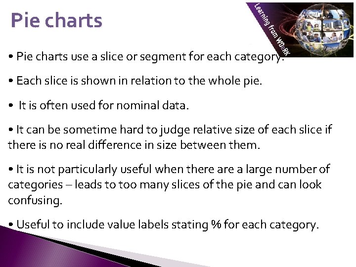 Pie charts • Pie charts use a slice or segment for each category. •