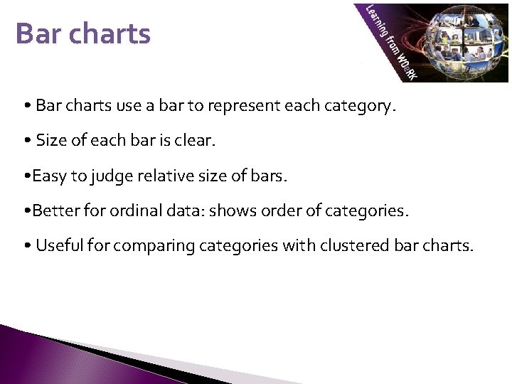 Bar charts • Bar charts use a bar to represent each category. • Size