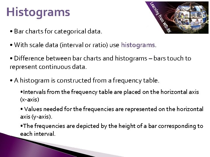 Histograms • Bar charts for categorical data. • With scale data (interval or ratio)
