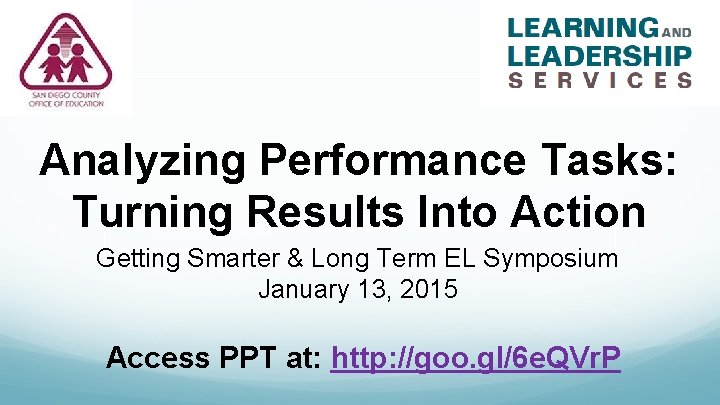 Analyzing Performance Tasks: Turning Results Into Action Getting Smarter & Long Term EL Symposium