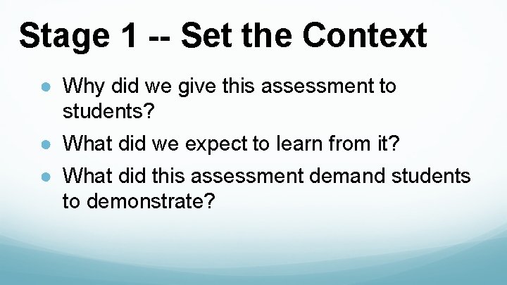 Stage 1 -- Set the Context ● Why did we give this assessment to