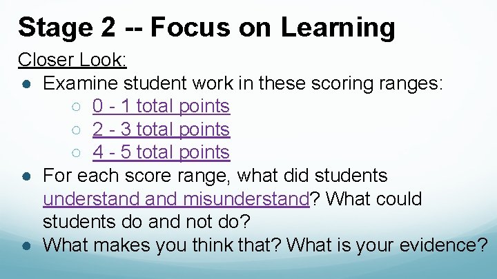 Stage 2 -- Focus on Learning Closer Look: ● Examine student work in these