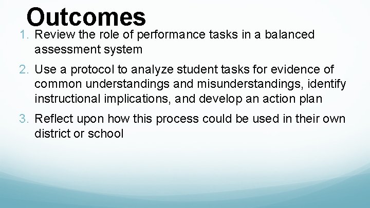 Outcomes 1. Review the role of performance tasks in a balanced assessment system 2.