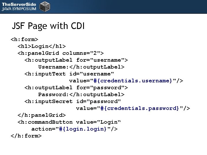 JSF Page with CDI <h: form> <h 1>Login</h 1> <h: panel. Grid columns="2"> <h: