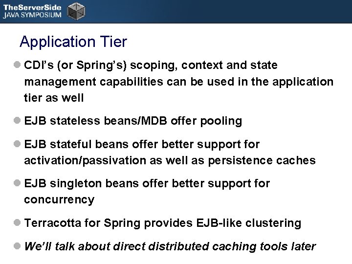 Application Tier l CDI’s (or Spring’s) scoping, context and state management capabilities can be