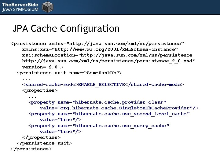 JPA Cache Configuration <persistence xmlns="http: //java. sun. com/xml/ns/persistence" xmlns: xsi="http: //www. w 3. org/2001/XMLSchema-instance"