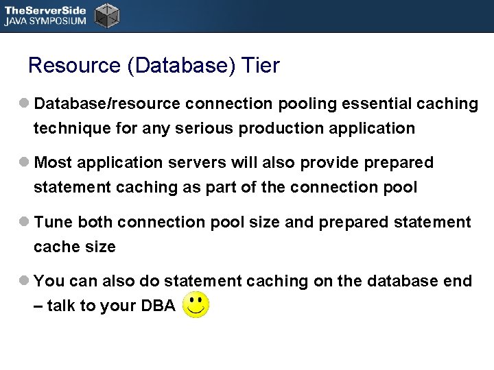 Resource (Database) Tier l Database/resource connection pooling essential caching technique for any serious production