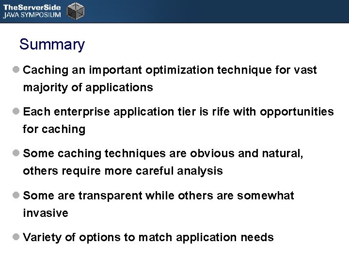 Summary l Caching an important optimization technique for vast majority of applications l Each