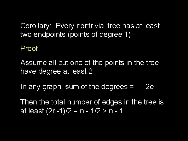 Corollary: Every nontrivial tree has at least two endpoints (points of degree 1) Proof: