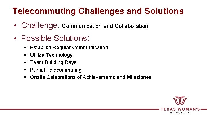 Telecommuting Challenges and Solutions • Challenge: Communication and Collaboration • Possible Solutions: § §