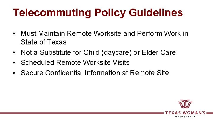 Telecommuting Policy Guidelines • Must Maintain Remote Worksite and Perform Work in State of
