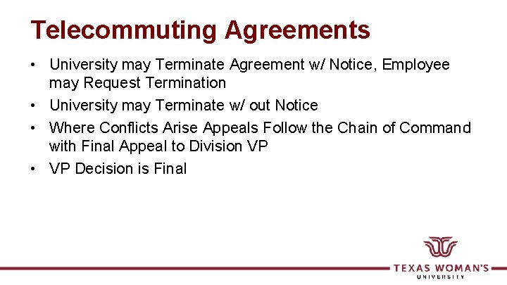Telecommuting Agreements • University may Terminate Agreement w/ Notice, Employee may Request Termination •