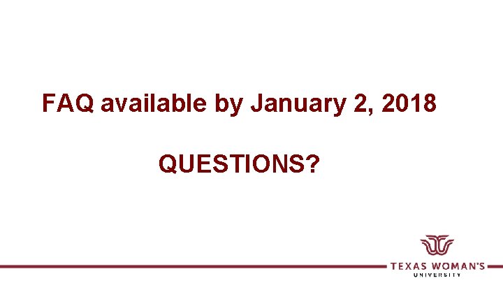 FAQ available by January 2, 2018 QUESTIONS? 