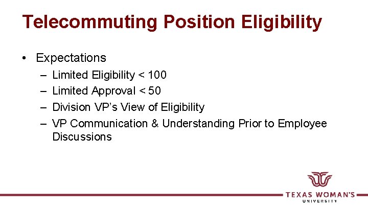 Telecommuting Position Eligibility • Expectations – – Limited Eligibility < 100 Limited Approval <