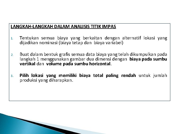 LANGKAH-LANGKAH DALAM ANALISIS TITIK IMPAS 1. Tentukan semua biaya yang berkaitan dengan alternatif lokasi