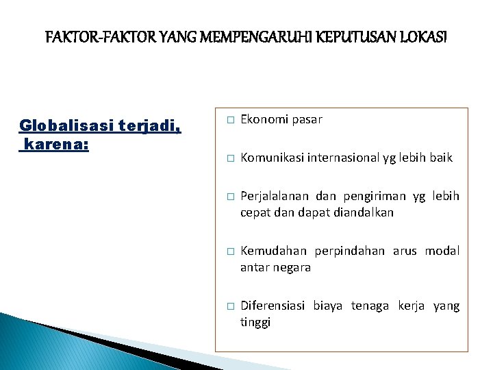 FAKTOR-FAKTOR YANG MEMPENGARUHI KEPUTUSAN LOKASI Globalisasi terjadi, karena: � Ekonomi pasar � Komunikasi internasional