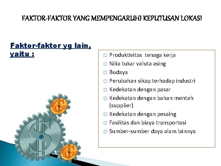 FAKTOR-FAKTOR YANG MEMPENGARUHI KEPUTUSAN LOKASI Faktor-faktor yg lain, yaitu : � � � �