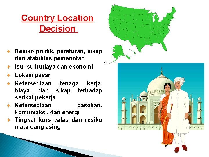 Country Location Decision ¨ Resiko politik, peraturan, sikap dan stabilitas pemerintah ¨ Isu-isu budaya