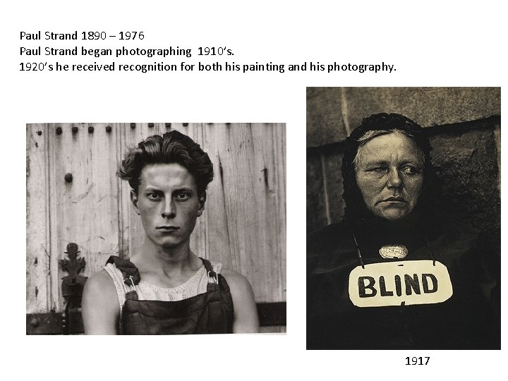 Paul Strand 1890 – 1976 Paul Strand began photographing 1910’s. 1920’s he received recognition