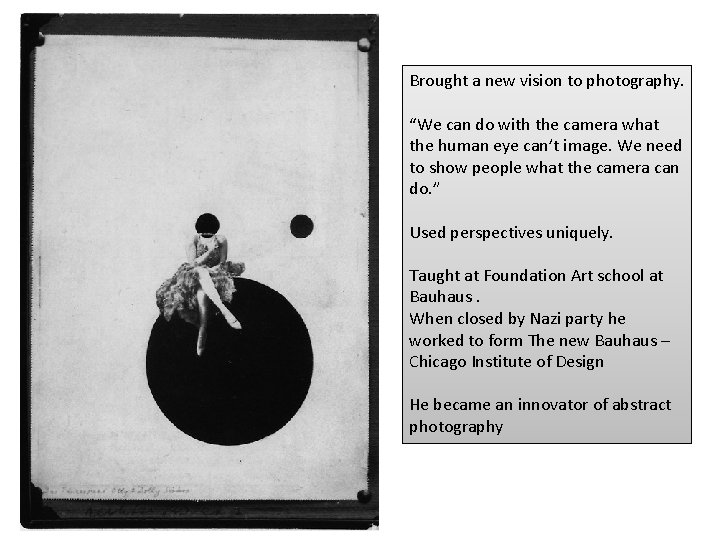 Brought a new vision to photography. “We can do with the camera what the