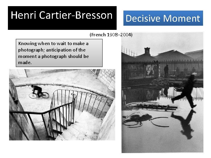 Henri Cartier-Bresson Decisive Moment (French 1908– 2004) Knowing when to wait to make a