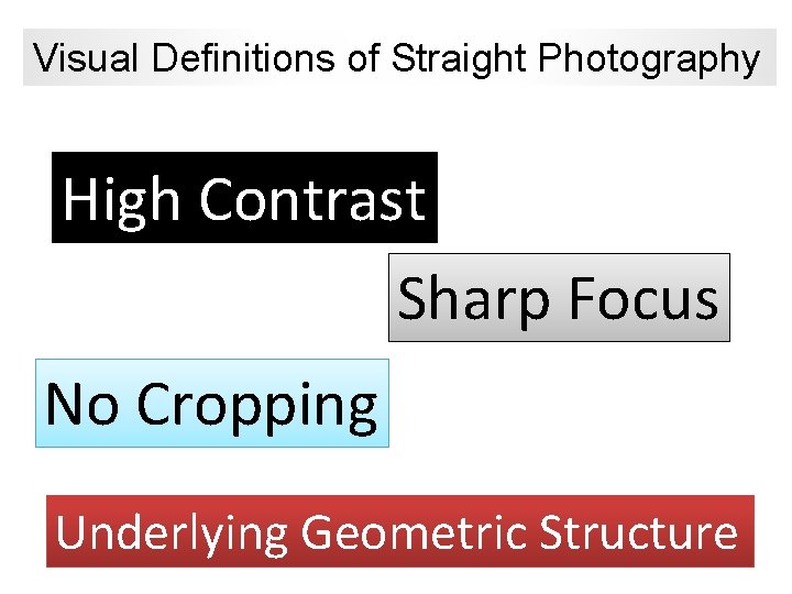 Visual Definitions of Straight Photography High Contrast Sharp Focus No Cropping Underlying Geometric Structure