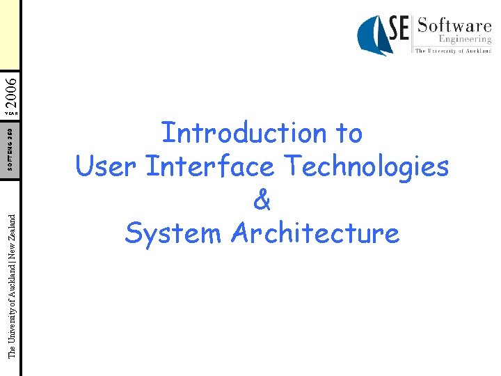 2006 The University of Auckland | New Zealand SOFTENG 350 YEAR Introduction to User