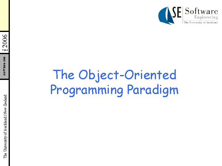 The University of Auckland | New Zealand SOFTENG 350 YEAR The Object-Oriented Programming Paradigm