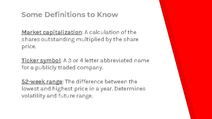 Some Definitions to Know Market capitalization: A calculation of the shares outstanding multiplied by